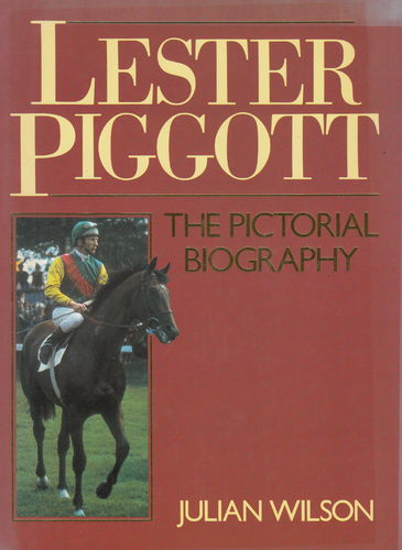 Lester Piggott - The pictorial Biographie (Julian Wilson)